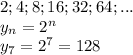 2;4;8;16;32;64;...
\\\
y_n=2^n
\\\
y_7=2^7=128