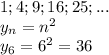1;4;9;16;25;...
\\\
y_n=n^2
\\\
y_6=6^2=36