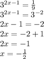 3^{2x-1}= \frac{1}{9} \\ 3^{2x-1}=3^{-2} \\ 2x-1=-2 \\ 2x=-2+1 \\ 2x=-1 \\ x=- \frac{1}{2}
