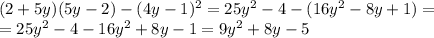 (2+5y)(5y-2)-(4y-1)^2=25y^2-4-(16y^2-8y+1)=
\\\
=25y^2-4-16y^2+8y-1=9y^2+8y-5
