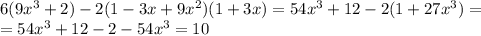 6(9x^3+2)-2(1-3x+9x^2)(1+3x)=54x^3+12-2(1+27x^3)=
\\\
=54x^3+12-2-54x^3=10