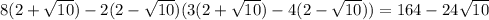 8(2+\sqrt{10})-2(2-\sqrt{10})(3(2+\sqrt{10})-4(2-\sqrt{10}))=164-24\sqrt{10}