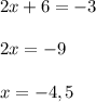 2x+6=-3\\\\
2x=-9\\\\
x=-4,5