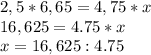 2,5*6,65=4,75*x\\
16,625=4.75*x\\
x=16,625:4.75\\