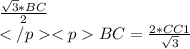 \frac{\sqrt{3}*BC}{2}\\ </p
<pBC=\frac{2*CC1}{\sqrt{3}}