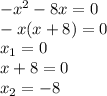 -x^2-8x=0 \\ -x(x+8)=0 \\ x_1=0 \\ x+8=0 \\ x_2=-8