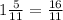 1\frac{5}{11}=\frac{16}{11}