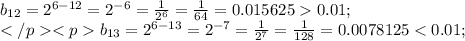 b_{12}=2^{6-12}=2^{-6}=\frac{1}{2^6}=\frac{1}{64}=0.0156250.01;\\
b_{13}=2^{6-13}=2^{-7}=\frac{1}{2^7}=\frac{1}{128}=0.0078125
