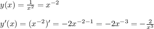 y(x)= \frac{1}{x^2}=x^{-2} \\\\
y'(x)=(x^{-2})'=-2x^{-2-1}=-2x^{-3}=- \frac{2}{x^3}