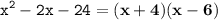 \tt\displaystyle x^2-2x-24=\bold{(x+4)(x-6)}