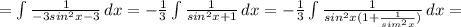 =\int{\frac{1}{-3sin^2x-3}}\, dx=-\frac{1}{3}\int{\frac{1}{sin^2x+1}}\, dx=-\frac{1}{3}\int{\frac{1}{sin^2x(1+\frac{1}{sim^2x})}}\, dx=
