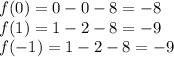 f(0)=0-0-8=-8
\\f(1)=1-2-8=-9
\\f(-1)=1-2-8=-9