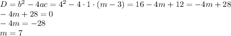 D = b^2 - 4ac = 4^2-4 \cdot 1 \cdot (m-3) = 16 - 4m + 12=-4m+28\\
-4m+28=0\\
-4m=-28\\
m = 7
