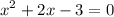 \displaystyle x^2+2x-3=0

