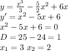 y=\frac{x^{3}}{3}-\frac{5}{2}x^2+6x
\\ y' = x^2 - 5x + 6
\\ x^2 - 5x + 6 = 0
\\ D = 25 - 24 = 1
 \\ x_{1} = 3 \ x_{2} = 2
