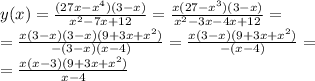 y(x)=\frac{(27x-x^4)(3-x)}{x^2-7x+12}=\frac{x(27-x^3)(3-x)}{x^2-3x-4x+12}= \\=\frac{x(3-x)(3-x)(9+3x+x^2)}{-(3-x)(x-4)}=\frac{x(3-x)(9+3x+x^2)}{-(x-4)}=
\\=\frac{x(x-3)(9+3x+x^2)}{x-4}