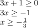 3x+1\geq 0 \\
3x\geq-1 \\
x\geq -\frac{1}{3} \\