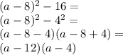 (a-8)^2-16=\\
(a-8)^2-4^2=\\
(a-8-4)(a-8+4)=\\
(a-12)(a-4)