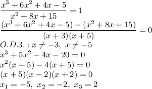 \dfrac{x^3+6x^2+4x-5}{x^2+8x+15}=1\\
\dfrac{(x^3+6x^2+4x-5)-(x^2+8x+15)}{(x+3)(x+5)}=0 \\ 
O.D.3.: x \neq-3,\ x \neq-5\\
x^3+5x^2-4x-20=0\\ x^2(x+5)-4(x+5)=0\\ (x+5)(x-2)(x+2)=0\\
x_1=-5,\ x_2=-2,\ x_3=2
