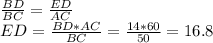 \frac{BD}{BC}=\frac{ED}{AC}\\
ED=\frac{BD*AC}{BC}=\frac{14*60}{50}=16.8\\

