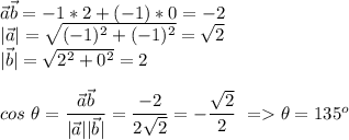 \vec{a}\vec{b}=-1*2+(-1)*0=-2\\
|\vec{a}|=\sqrt{(-1)^2+(-1)^2}=\sqrt2\\
|\vec{b}|=\sqrt{2^2+0^2}=2\\\\
cos\ \theta=\dfrac{\vec{a}\vec{b}}{|\vec{a}||\vec{b}|}=\dfrac{-2}{2\sqrt2}=-\dfrac{\sqrt2}{2}\ = \theta=135^o