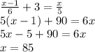 \frac{x-1}{6}+3=\frac{x}{5}
\\\
5(x-1)+90=6x
\\\
5x-5+90=6x
\\\
x=85

