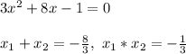3x^2+8x-1=0\\\\
x_1+x_2=-\frac{8}{3},\ x_1*x_2=-\frac{1}{3}