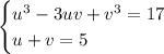 \begin{cases}u^3-3uv+v^3=17\\
u+v=5\end{cases}