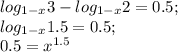 log_{1-x}3-log_{1-x}2=0.5;\\
log_{1-x}1.5=0.5;\\
0.5=x^{1.5}