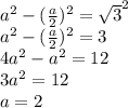 a^2- (\frac{a}{2})^2 = \sqrt{3}^2\\
a^2- (\frac{a}{2})^2 =3\\
4a^2-a^2=12\\
3a^2=12\\
a=2\\