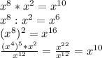 x^8*x^2=x^{10}\\
x^8:x^2=x^{6}\\
(x^8)^{2}=x^{16}\\
 \frac{(x^4)^{5}*x^2}{x^{12}}= \frac{x^{22}}{x^{12}}=x^{10}