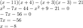 (x-11) (x+4) - (x+3) (x-3) = 21
\\\
x^2-7x-44-x^2+9-21=0
\\\
-7x-56=0
\\\
7x=-56
\\\
x=-8