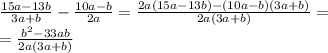 \frac{15a-13b}{3a+b}- \frac{10a-b}{2a} = \frac{2a(15a-13b)-(10a-b)(3a+b)}{2a(3a+b)}=
\\\
=\frac{b^2-33ab}{2a(3a+b)}