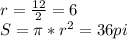 r=\frac{12}{2}=6\\
S= \pi *r^2=36pi
