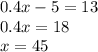 0.4x-5=13\\
0.4x=18\\
x=45\\