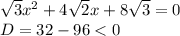 \sqrt{3}x^2 + 4 \sqrt{2}x + 8 \sqrt{3} = 0
\\\
D=32-96<0