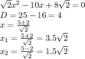 \sqrt{2}x^2 - 10x + 8 \sqrt{2}= 0
\\\
D=25-16=4
\\\
x=\frac{5\pm2}{\sqrt{2}} 
\\\
x_1=\frac{5+2}{\sqrt{2}} =3.5\sqrt{2}
\\\
x_2=\frac{5-2}{\sqrt{2}} =1.5\sqrt{2}