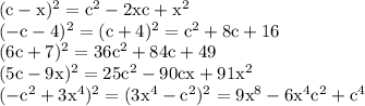 \rm
(c-x)^2=c^2-2xc+x^2\\
(-c-4)^2=(c+4)^2=c^2+8c+16\\
(6c+7)^2=36c^2+84c+49\\
(5c-9x)^2=25c^2-90cx+91x^2\\
(-c^2+3x^4)^2=(3x^4-c^2)^2=9x^8-6x^4c^2+c^4