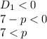 D_1<0 \\\ 7-p<0 \\\ 7<p 
