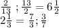 \frac{2}{13} \ ; \frac{13}{2} = 6 \frac{1}{2} \\
2 \frac{1}{3}= \frac{7}{3} ; \frac{3}{7}