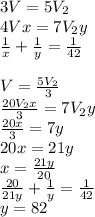 3V=5V_{2}\\
4Vx=7V_{2}y\\
\frac{1}{x}+\frac{1}{y}=\frac{1}{42}\\
\\
V=\frac{5V_{2}}{3}\\
\frac{20V_{2}x}{3}=7V_{2}y\\
\frac{20x}{3}=7y\\
20x=21y\\
x=\frac{21y}{20}\\
\frac{20}{21y}+\frac{1}{y}=\frac{1}{42}\\
y=82
