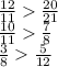 \frac{12}{11} \frac{20}{21} 
\\\
 \frac{10}{11} \frac{7}{8} 
\\\
 \frac{3}{8} \frac{5}{12}