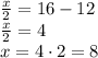 \frac{x}{2} =16-12
\\\
 \frac{x}{2} =4
\\\
x=4\cdot2=8