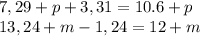 7,29+p+3,31=10.6+p
\\\
13,24+m-1,24=12+m