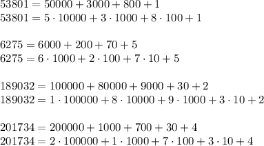 53801=50000+3000+800+1
\\\
53801=5\cdot10000+3\cdot1000+8\cdot100+1
\\\\
6275=6000+200+70+5
\\\
6275=6\cdot1000+2\cdot100+7\cdot10+5
\\\\
189032=100000+80000+9000+30+2
\\\
189032=1\cdot100000+8\cdot10000+9\cdot1000+3\cdot10+2
\\\\
201734=200000+1000+700+30+4
\\\
201734=2\cdot100000+1\cdot1000+7\cdot100+3\cdot10+4