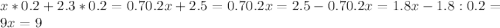 x*0.2+2.3*0.2=0.7 0.2 x+2.5=0.7
 0.2 x=2.5-0.7
 0.2 x=1.8
 x-1.8:0.2=9 x=9