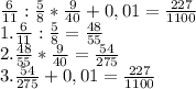 \frac{6}{11} : \frac{5}{8}* \frac{9}{40} +0,01=\frac{227}{1100} 
\\ 1. \frac{6}{11} : \frac{5}{8}= \frac{48}{55} 
\\ 2. \frac{48}{55}* \frac{9}{40}= \frac{54}{275} 
\\ 3. \frac{54}{275} +0,01= \frac{227}{1100}