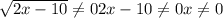 \sqrt{2x-10} \neq 0 2x-10 \neq 0 
x \neq 0