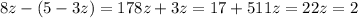 8z-(5-3z)=17 8z+3z=17+5 11z=22 z=2

