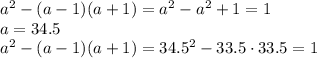 a^2-(a-1)(a+1)=a^2-a^2+1=1
\\\
a=34.5
\\\
a^2-(a-1)(a+1)=34.5^2-33.5\cdot33.5=1